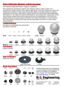 Retro-Reflective Markers and Accessories For Passive Optical Motion Capture Systems B&L Engineering manufactures passive retro-reflective markers, marker clusters, and accessories for passive optical motion capture appli