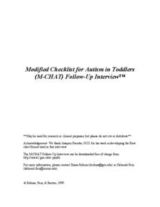 Modified Checklist for Autism in Toddlers (M-CHAT) Follow-Up Interview™ **May be used for research or clinical purposes, but please do not cite or distribute** Acknowledgement: We thank Joaquin Fuentes, M.D. for his wo