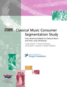 Classical Music Consumer Segmentation Study How Americans Relate to Classical Music and Their Local Orchestras Commissioned by 15 American Orchestras and the John S. and James L. Knight Foundation