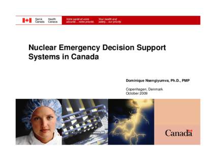 Nuclear Emergency Decision Support Systems in Canada Dominique Nsengiyumva, Ph.D., PMP Copenhagen, Denmark October 2009