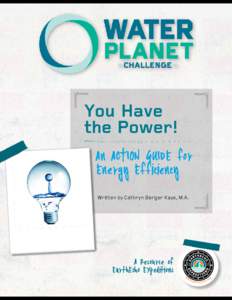 You Have the Power! An ACTION GUIDE for Energy Efficiency Written by Cathryn Berger Kaye, M.A.