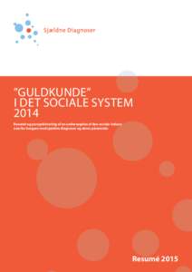 ”GULDKUNDE” I DET SOCIALE SYSTEM 2014 Resumé og perspektivering af en undersøgelse af den sociale indsats overfor borgere med sjældne diagnoser og deres pårørende