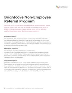 Brightcove Non-Employee Referral Program Welcome to our Global Non-Employee Referral Award Program! Please read on to learn how you may be eligible to receive a bonus of up to $1,500 (or local equivalent in geos outside 