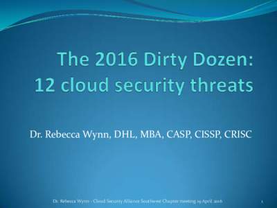 Dr. Rebecca Wynn, DHL, MBA, CASP, CISSP, CRISC  Dr. Rebecca Wynn - Cloud Security Alliance Southwest Chapter meeting 19 April