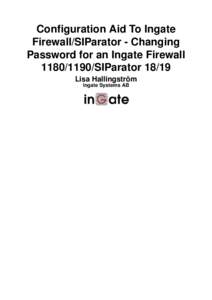 Configuration Aid To Ingate Firewall/SIParator - Changing Password for an Ingate Firewall[removed]SIParator[removed]Lisa Hallingström Ingate Systems AB