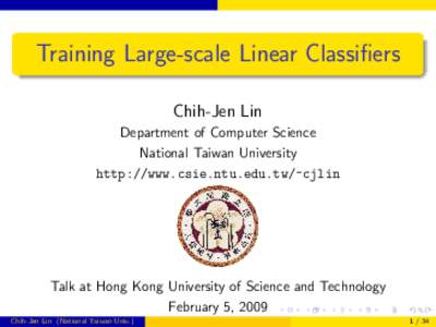 Training Large-scale Linear Classifiers Chih-Jen Lin Department of Computer Science National Taiwan University http://www.csie.ntu.edu.tw/~cjlin