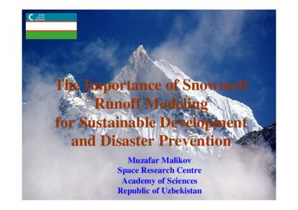 The Importance of Snowmelt Runoff Modeling for Sustainable Development and Disaster Prevention Muzafar Malikov Space Research Centre
