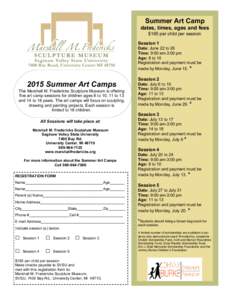 Summer Art Camp dates, times, ages and fees $165 per child per session Session 1 Date: June 22 to 26 Time: 9:00 am-3:00 pm