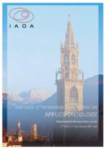 ISAO	2016	-	3rd	INTERDISCIPLINARY	SCHOOL	ON	  APPLIED	ONTOLOGY PROGRAMME	AND	READING	GUIDE			 27th	June	–	1st	July,	Bolzano	(BZ),	Italy