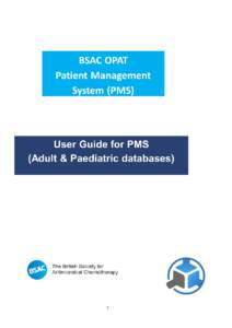 BSAC PMS USER GUIDE CONTENTS PAGE  1 BSAC PATIENT MANAGEMENT SYSTEM USER GUIDE CONTENTS PAGE SECTION 1: OVERVIEW OF THE BSAC PATIENT MANAGEMENT SYSTEM (PMS)…………………………………….…………….....