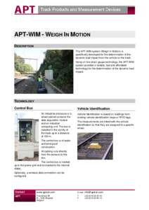 APT-WIM - WEIGH IN MOTION DESCRIPTION The APT-WIM system (Weigh In Motion) is specifically developed for the determination of the dynamic load impact from the vehicle on the track. Using on-line strain gauge technology, 