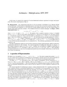 Arithmetic – Multiplication, DFT, FFT  In this lecture, we study the bit-complexity of various fundamental arithmetic operations for integers and polynomials. This lecture is based upon [2, Chap. 1] . ¶1. Representati