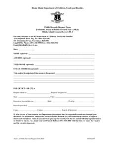 Rhode Island Department of Children, Youth and Families  Public Records Request Form Under the Access to Public Records Act (APRA) Rhode Island General Laws § 38-2 Forward this form to the RI Department of Children, You