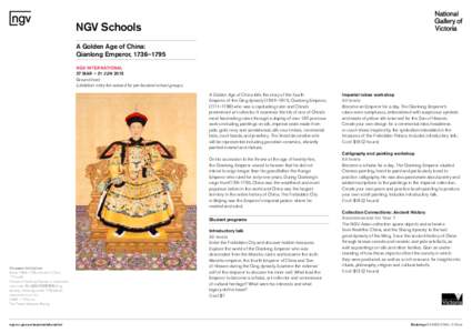 NGV Schools A Golden Age of China: Qianlong Emperor, 1736–1795 NGV INTERNATIONAL 27 MAR – 21 JUN 2015 Ground level