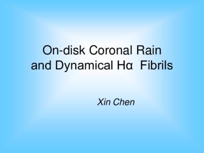 On-disk Coronal Rain and Dynamical Hα Fibrils Xin Chen Introduction  Paper review