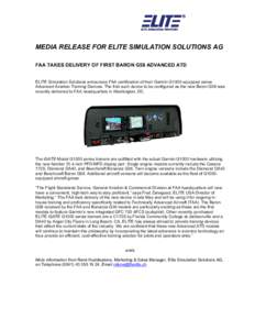MEDIA RELEASE FOR ELITE SIMULATION SOLUTIONS AG FAA TAKES DELIVERY OF FIRST BARON G58 ADVANCED ATD ELITE Simulation Solutions announces FAA certification of their Garmin G1000-equipped series Advanced Aviation Training D