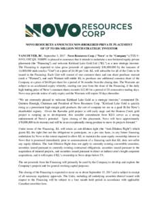 NOVO RESOURCES ANNOUNCES NON-BROKERED PRIVATE PLACEMENT OF UP TO $56 MILLION WITH STRATEGIC INVESTOR VANCOUVER, BC, September 5, Novo Resources Corp. (“Novo” or the “Company”) (TSX-V: NVO; OTCQX: NSRPF) is
