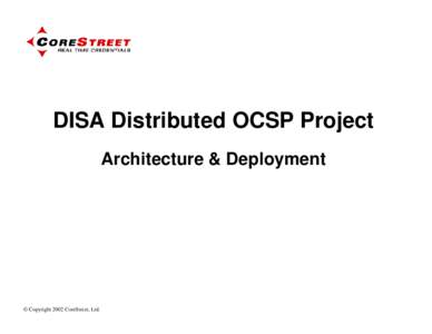 DISA Distributed OCSP Project Architecture & Deployment © Copyright 2002 CoreStreet, Ltd.  Certificate Revocation Choices