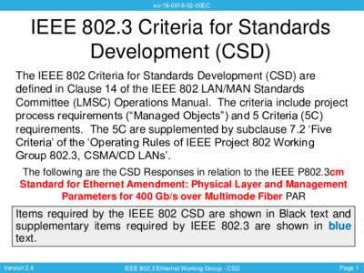 ec00EC  IEEECriteria for Standards Development (CSD) The IEEE 802 Criteria for Standards Development (CSD) are defined in Clause 14 of the IEEE 802 LAN/MAN Standards