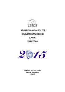 LATIN AMERICAN SOCIETY FOR DEVELOPMENTAL BIOLOGY (LASDB) VIII MEETING  October 20th-23rd, 2015