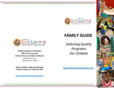 FAMILY GUIDE  Florida Department of Education Office of Early Learning Child Care Resource & Referral Network 250 Marriott Drive