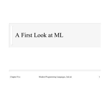 A First Look at ML  Chapter Five Modern Programming Languages, 2nd ed.