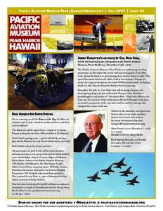 PACIFIC AVIATION M USEUM P EARL H ARBOR N EWSLETTER | FALL 2007 | I SSUE #3  JIMMY DOOLITTLE’S CO-PILOT, LT COL. DICK COLE, will be the honored guest and speaker at the Pacific Aviation Museum-Pearl Harbor on December 