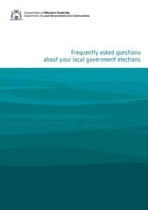 Government of Western Australia  Department of Local Government and Communities Frequently asked questions about your local government elections