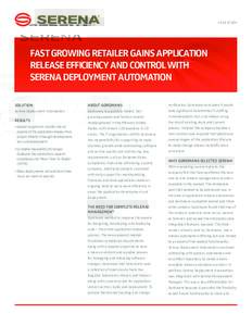 CASE STUDY  FAST GROWING RETAILER GAINS APPLICATION RELEASE EFFICIENCY AND CONTROL WITH SERENA DEPLOYMENT AUTOMATION SOLUTION