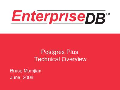 Postgres Plus Technical Overview Bruce Momjian June, 2008  PostgreSQL Heritage