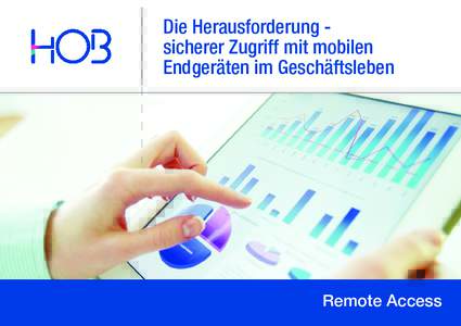 Die Herausforderung sicherer Zugriff mit mobilen Endgeräten im Geschäftsleben Remote Access HOB GmbH & Co. KG