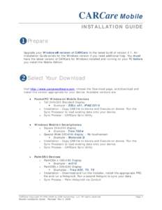 CARCare Mobile INSTALLATION GUIDE XPrepare Upgrade your Windows® version of CARCare to the latest build of version 2.1. An Installation Guide exists for the Windows version if you need additional help. You must