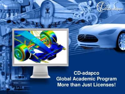 CD-adapco Global Academic Program More than Just Licenses! Products Available for Academic Institutions STAR-CCM+ is an entire engineering process for solving