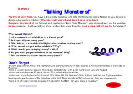 Section 2  “Talking Monsters!” You live at Loch Ness, you have a big empty building and lots of information about Nessie so you decide to design a big public exhibition. What story will you tell and does it have to b