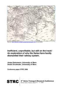 Source: http://schorch.ch/bahn/suisse/fam/suisse01.htmInefficient, unprofitable, but still on the track! An exploration of why the Swiss have hardly dismantled their railway system. Jonas Steinmann, Unive