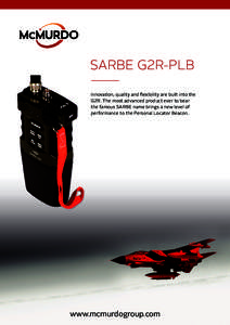 SARBE G2R-PLB Innovation, quality and flexibility are built into the G2R. The most advanced product ever to bear the famous SARBE name brings a new level of performance to the Personal Locator Beacon.