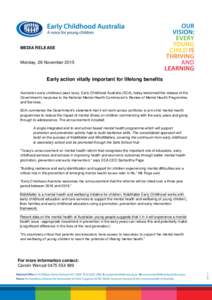 MEDIA RELEASE  Monday, 26 November 2015 Early action vitally important for lifelong benefits Australia’s early childhood peak body, Early Childhood Australia (ECA), today welcomed the release of the