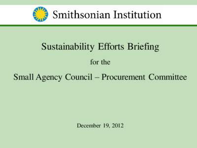 Sustainability Efforts Briefing for the Small Agency Council – Procurement Committee  December 19, 2012