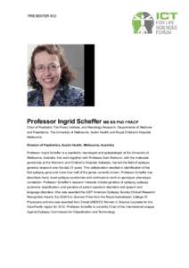 PRESENTER BIO  Professor Ingrid Scheffer MB BS PhD FRACP Chair of Paediatric The Florey Institute, and Neurology Research, Departments of Medicine and Paediatrics, The University of Melbourne, Austin Health and Royal Chi