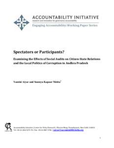 Spectators or Participants? Examining the Effects of Social Audits on Citizen-State Relations and the Local Politics of Corruption in Andhra Pradesh Yamini Aiyar and Soumya Kapoor Mehta1