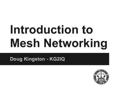 Introduction to Mesh Networking Doug Kingston - KG2IQ About Doug Technician class in 1973