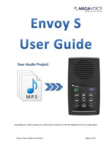 Your Audio Project  Everything you need to prepare an audio project and load it onto the MegaVoice Envoy S audio player. Envoy S User Guide rev 2.0.docx