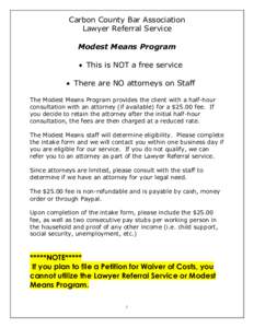 Carbon County Bar Association Lawyer Referral Service Modest Means Program  This is NOT a free service  There are NO attorneys on Staff The Modest Means Program provides the client with a half-hour