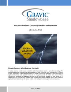 Why Your Business Continuity Plan May be Inadequate A Gravic, Inc. Article Disaster Recovery is Not Business Continuity In today’s business world, access to real-time online transactional data is a competitive advantag