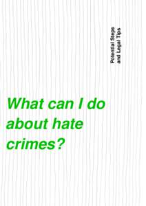 Potential Steps and Legal Tips What can I do about hate crimes?