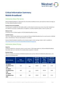Critical Information Summary: Mobile Broadband Information About The Service Westnet Mobile Broadband is a high speed 3G or 4G wireless broadband services, with extensive national coverage via the Optus Mobile Broadband 