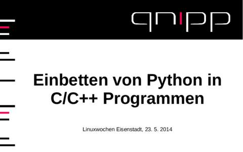 Einbetten von Python in C/C++ Programmen Linuxwochen Eisenstadt, [removed] Agenda 1. Short introduction to Python