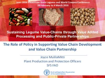 Joint 2016 PanAfrican Grain Legume and World Cowpea Conference 28 February to 4 March 2016 Sustaining Legume Value-Chains through Value Added Processing and Public-Private Partnerships