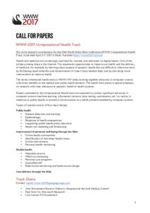    Call for papers WWW 2017 Computational Health Track We invite research contributions for the 26th World Wide Web Conference (WWW) Computational Health Track, to be held April 3-7, 2017 in Perth, Australia (http://www