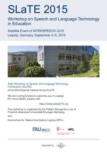 SLaTE 2015 Workshop on Speech and Language Technology in Education Satellite Event of INTERSPEECH 2015 Leipzip, Germany, September 4–5, 2015